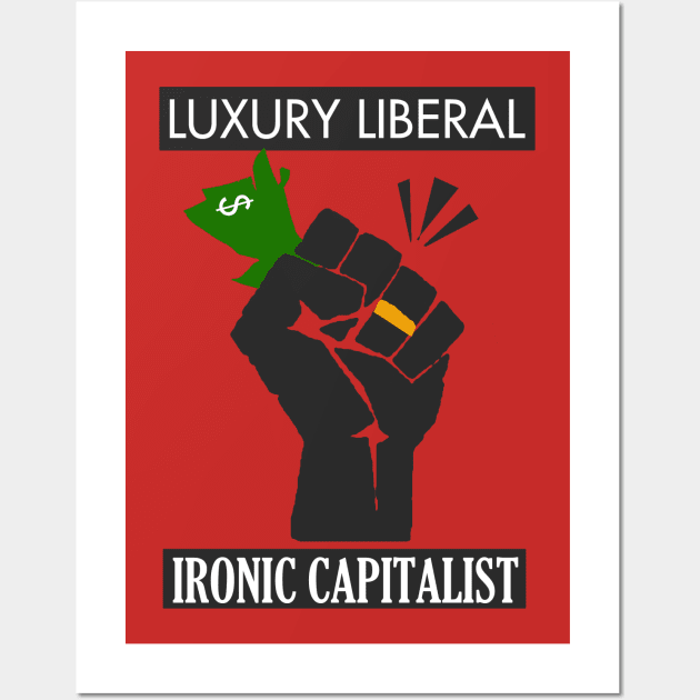 Luxury Liberal, Ironic Capitalist Wall Art by neememes